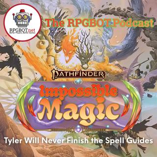 PF2e IMPOSSIBLE MAGIC REVIEW Pt. 2: Tyler will never finish the Spell Guides