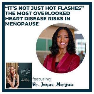 Ep. 555 “It’s Not Just Hot Flashes” – The Most Overlooked Heart Disease Risks in Menopause with Dr. Jayne Morgan | Menopause & Heart Disease