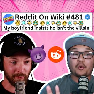 #481: My Boyfriend INSISTS He Isn't The VILLAIN! | Reading Reddit Stories