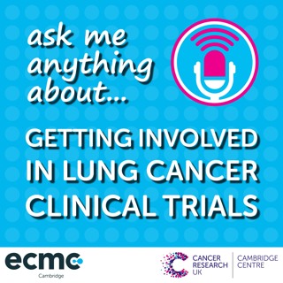 Ask me anything about… getting involved in lung cancer clinical trials