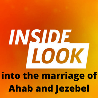 Inside look into the marriage of Ahab and Jezebel