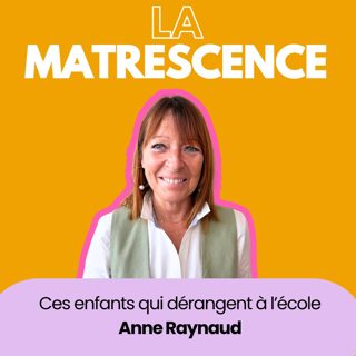 EP294 - Ces enfants qui dérangent à l'école - Anne Raynaud Pédopsychiatre