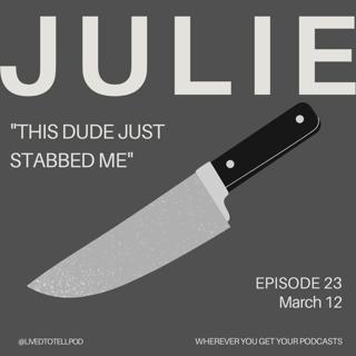 S1 Ep23: Julie - "This Dude Just Stabbed Me"