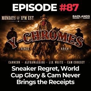 Y-Chromes Ep. 87: Sneaker Regret, World Cup Glory & Cam Never Brings the Receipts