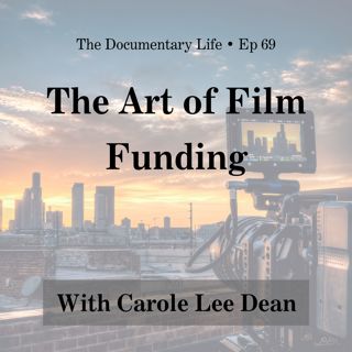 69 – The Art of Film Funding with Carole Lee Dean