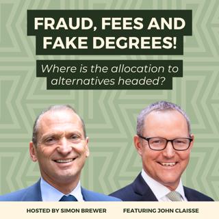 Fraud, Fees and Fake Degrees! Where is the Allocation to Alternatives Headed? Albourne’s CEO, John Claisse, Explains their approach, Why Due Diligence Matters, and Where the Investment Flows are Secular, Not Cyclical.
