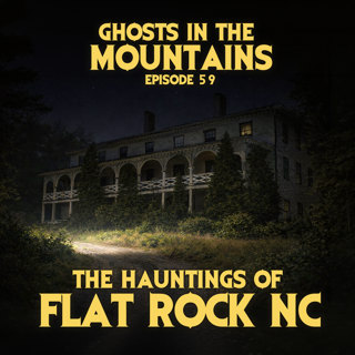 GITM - Ep #59 - The Hauntings of Flat Rock NC