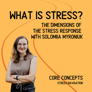 What is stress? – The dimensions of the stress response with Solomiia Myroniuk – Core Concepts #2