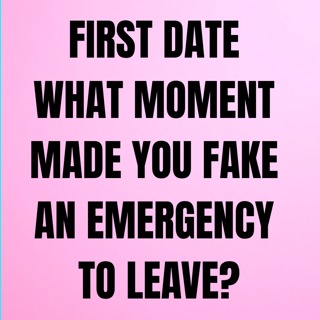 FIRST DATE: What MOMENT Made You FAKE An EMERGENCY To Leave?