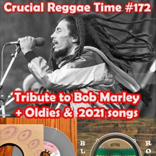 Crucial Reggae Time #172 16052021 3 Heures Oldies Brand New + Tribute To Bob Marley