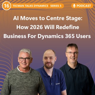 S5 Ep16: AI Moves to Centre Stage: How 2026 will redefine business for Dynamics 365 users
