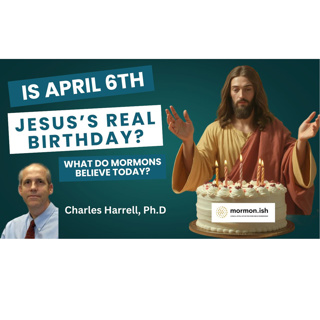 Is April 6th Jesus's Real Birthday? What Do Mormons Think Today? w Charles Harrell