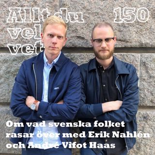 150 Om vad svenska folket rasar över med Erik Nahlén och André Vifot Haas