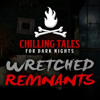S4 Ep51: 51: Wretched Remnants – Chilling Tales for Dark Nights