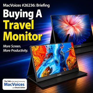 MacVoices #26236: Briefing - Buying A Travel Monitor