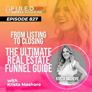 From Listing to Closing: The Ultimate Real Estate Funnel Guide! Ep. (827)