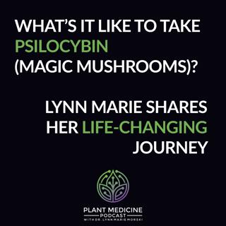 Psilocybin Patient Experience with Dr. Lynn Marie Morski