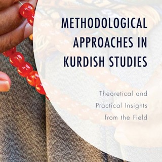 Methodological Approaches in Kurdish Studies: Theoretical and Practical Insights from the Field