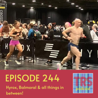 Episode 244 - Hyrox, Balmoral & All Things Inbetween!