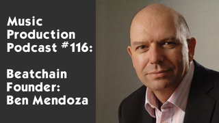 #116: Beatchain Founder, Ben Mendoza, Using AI to Build Your Fanbase