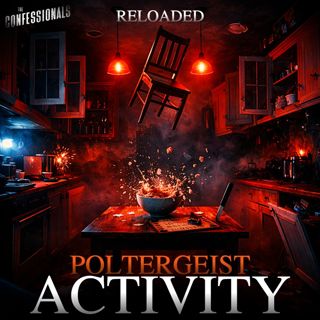 RELOADED | 35: Poltergeist Activity