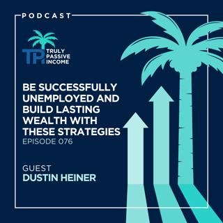 Be Successfully Unemployed and Build Lasting Wealth with These Strategies from Dustin Heiner
