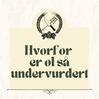 Hvorfor øl er den mest undervurderte matdrikken - Kulinarisk Ølprat #010