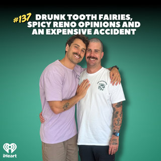 #137 Drunk Tooth Fairies, Spicy Reno Opinions And An Expensive Accident