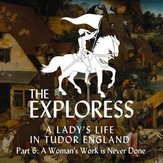 A Lady's Life in Tudor England, Part 6: A Woman's Work is Never Done