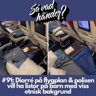 #91: Diarré på flygplan & polisen vill ha listor på barn med viss etnisk bakgrund