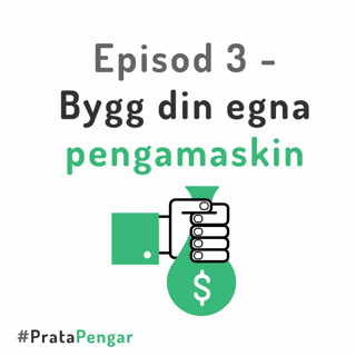 Episod 3 - Bygg din egna pengamaskin