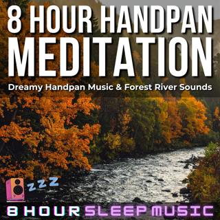 🫳 8 Hour Handpan Meditation | Dreamy Handpan Music with Forest River Sounds for Relaxation, Studying, or Reading 🏞️
