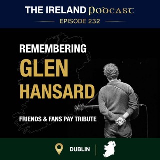 232. Remembering Glen Hansard: Voices from His Public Wake