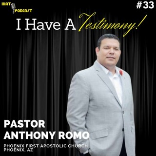 I Have A Testimony #33 with Pastor Anthony Romo