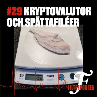 FILTERPODDEN #29: Kryptovalutor och spättafiléer