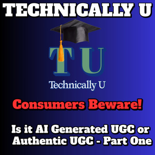 Consumers Beware! Is it AI Generated UGC or Authentic UGC - Part One