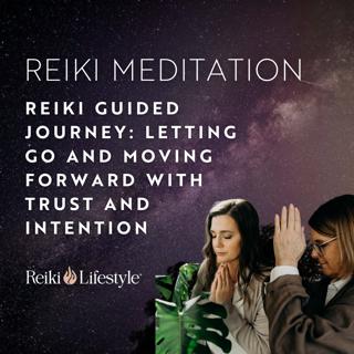 Reiki Guided Journey: Letting Go and Moving Forward with Trust and Intention
