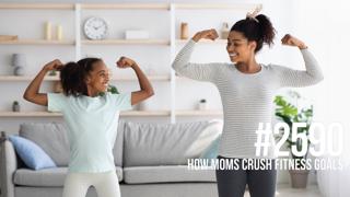 2590: How Moms Crush Fitness Goals
