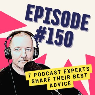 7 Podcast Experts Share Their Best Advice