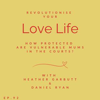 92: How protected are vulnerable mums in the courts? With Daniel Ryan