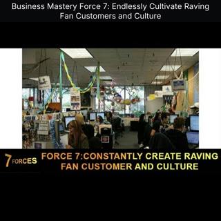 Business Mastery Force 7: Endlessly Cultivate Raving Fan Customers and Culture