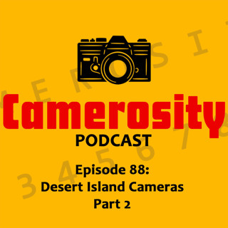 Episode 88: Desert Island Cameras Part 2