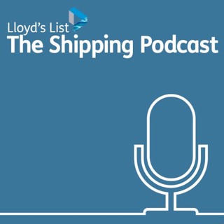 The Lloyd's List Shipping Podcast: Episode two