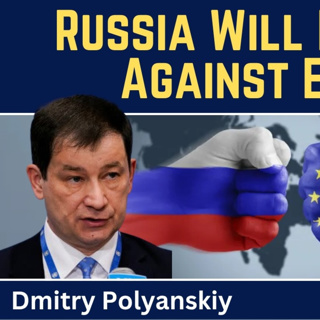 Dmitry Polyanskiy: Russia Has Lost Its Patience With Europe