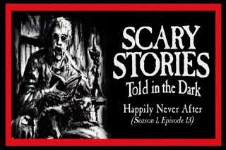 13: S1E13 – “Happily Never After” – Scary Stories Told in the Dark
