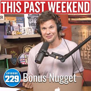 Bonus Nugget | This Past Weekend #229