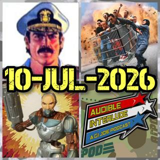 Audible Interlude: A GI Joe Podcast 10-JUL-2026