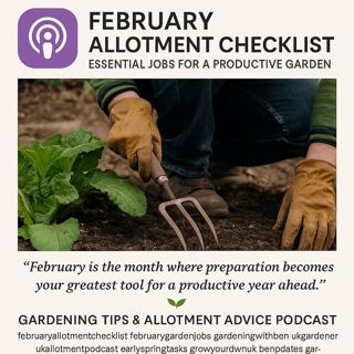🎧 February Allotment Checklist: Essential Jobs for a Productive Garden | Gardening Tips & Allotment Advice Podcast