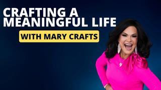 (Ep 413) Mary Crafts Reflects on Crafting a Meaningful Life's Final Episode