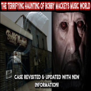 The Terrifying Haunting Of Bobby Mackeys Music World - Kentucky - Case Revisited + Updates and NEW Information!